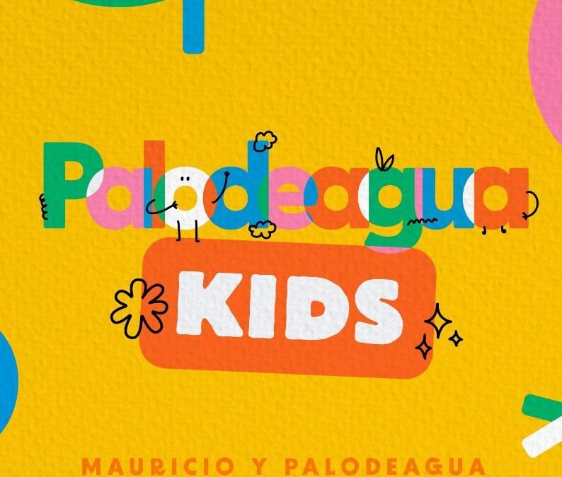 MAURICIO PALODEAGUA PRESENTA PALODEAGUA KIDS