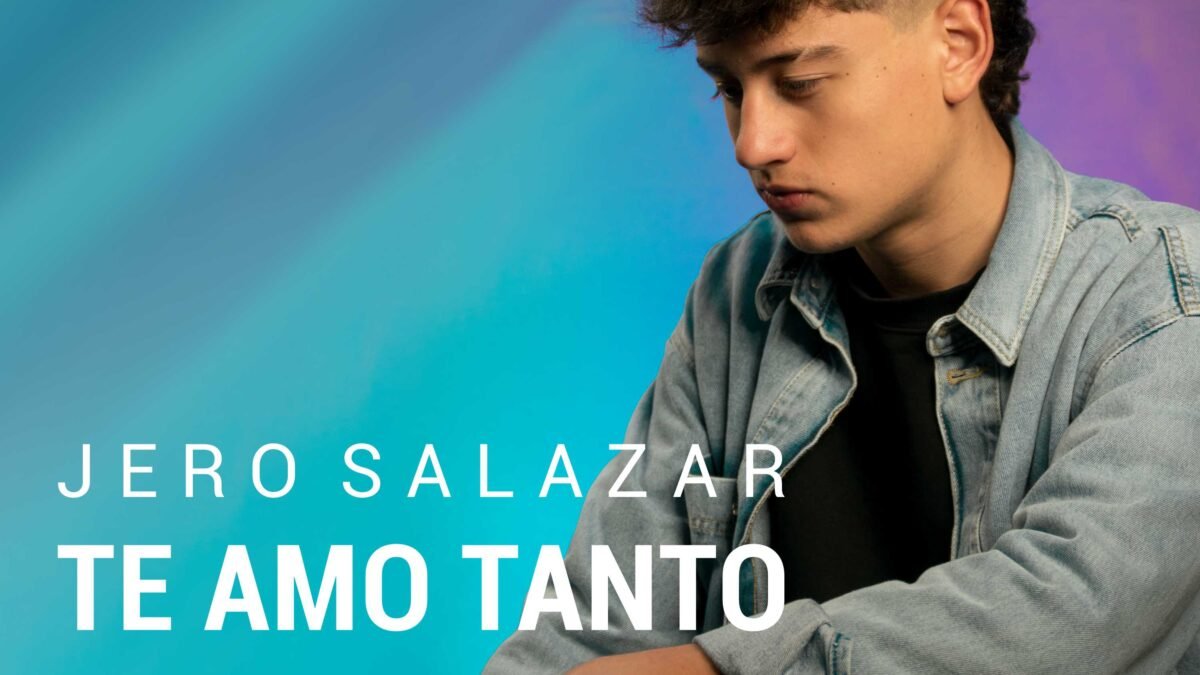 JERO SALAZAR  PRESENTA » TE AMO TANTO»