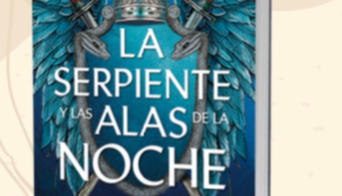 «LA SERPIENTE Y LAS ALAS DE NOCHE» DE CARISSA BROADBENT