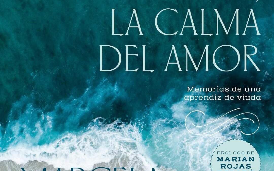 EL RUIDO DE LA AUSENCIA, LA CALMA DEL AMOR DE MARCELA SARMIENTO