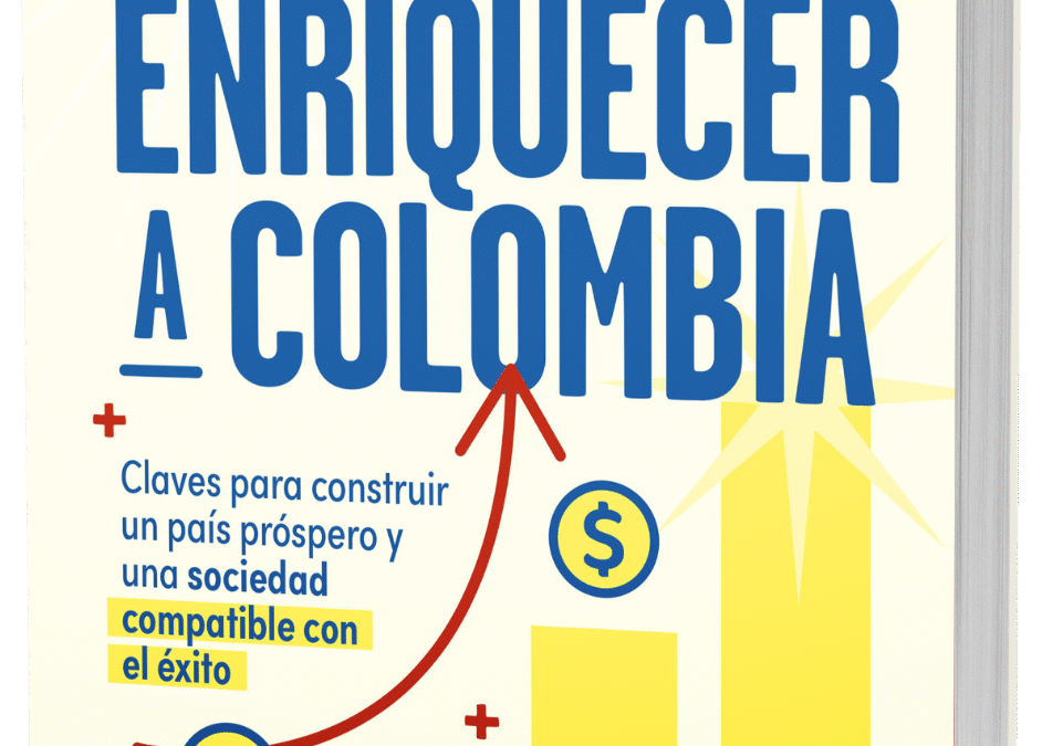 CÓMO ENRIQUECER A COLOMBIA DE  CAMILO GUZMÁN SÁENZ