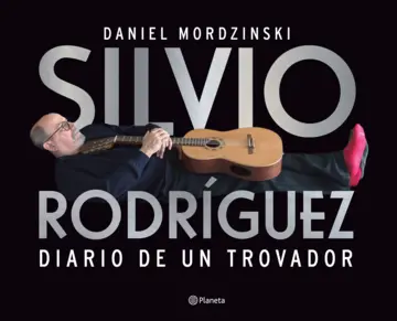 SILVIO RODRÍGUEZ DIARIO DE UN TROVADOR  DE DANIEL MORDZINSKI