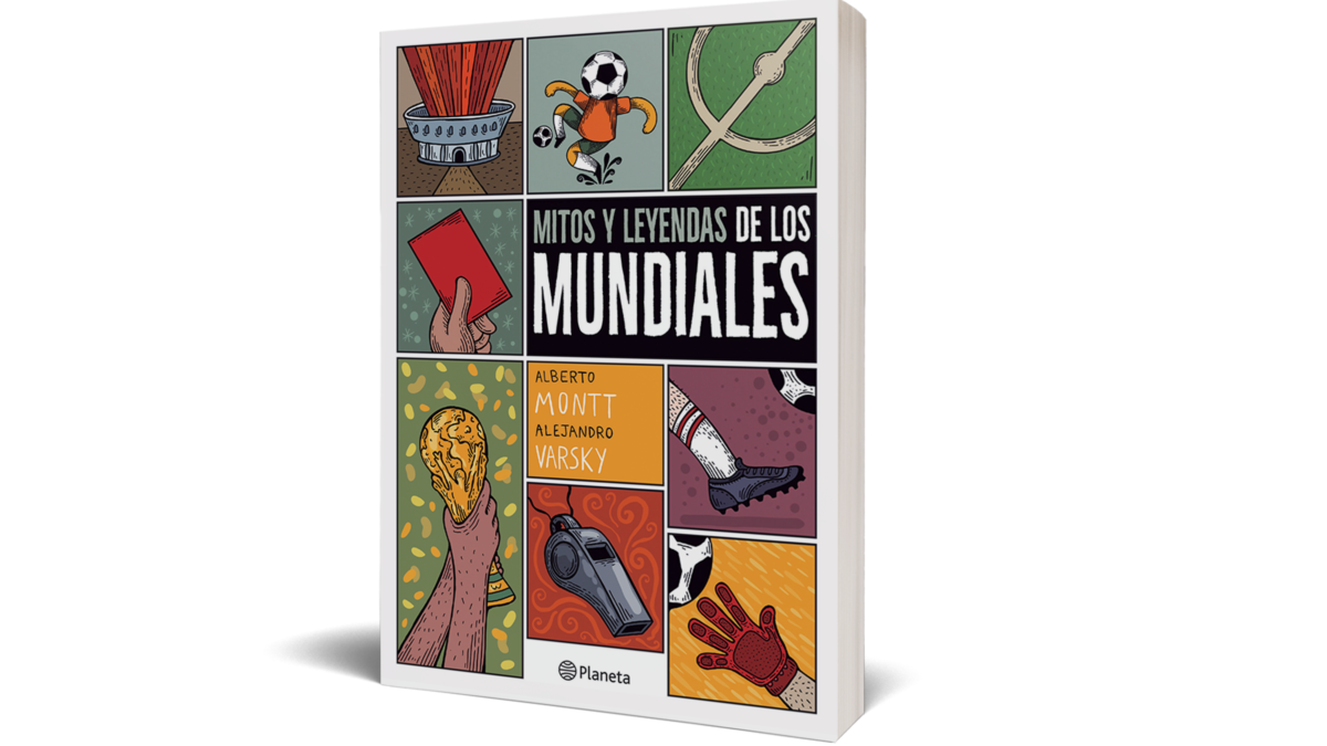 MITOS Y LEYENDAS DE LOS MUNDIALES DE ALBERTO MONTT Y ALEJANDRO VARSKY