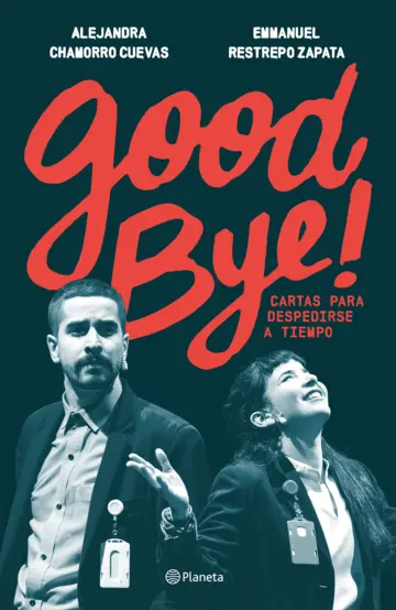 GOOD BYE, CARTAS PARA DESPEDIRSE A TIEMOPO DE EMMANUEL RESTREPO Y ALEJANDRA CHAMORRO
